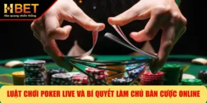 Luật Chơi Poker Live Và Bí Quyết Làm Chủ Bàn Cược Online