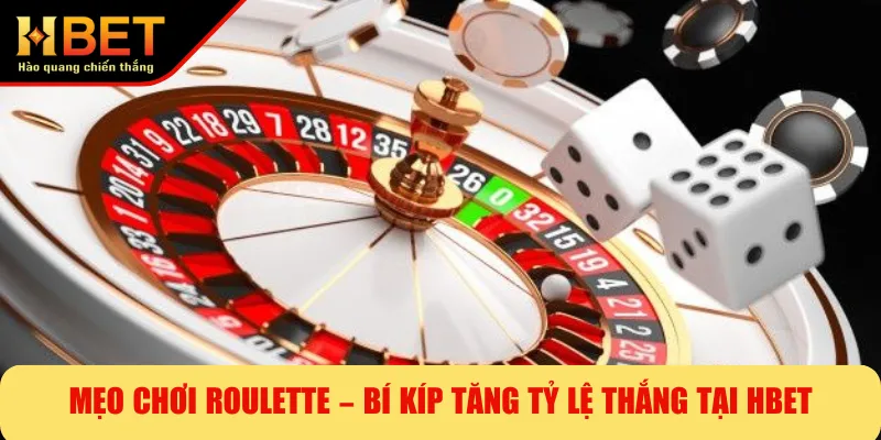 Mẹo Chơi Roulette – Bí Kíp Tăng Tỷ Lệ Thắng Tại HBET