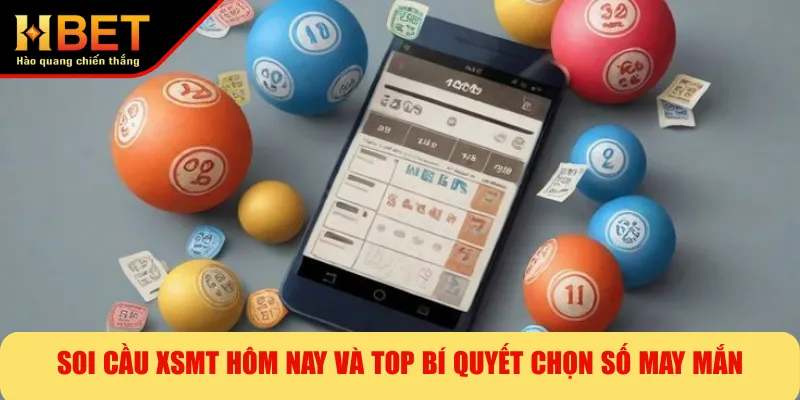 Soi Cầu XSMT Hôm Nay Và Top Bí Quyết Chọn Số May Mắn